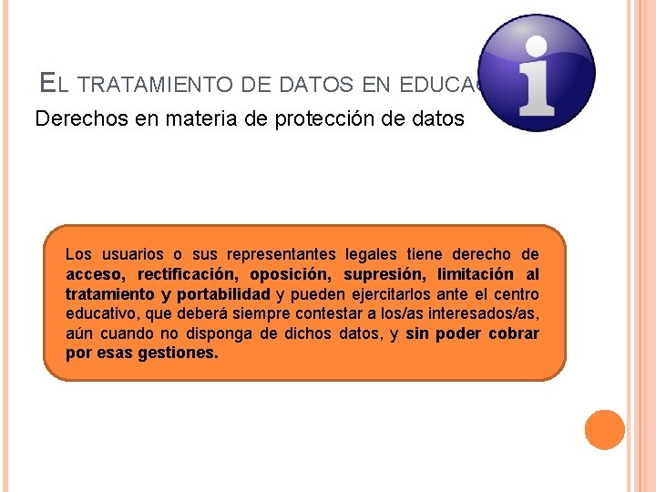 EL TRATAMIENTO DE DATOS EN EDUCACIÓN Derechos en materia de protección de datos Los