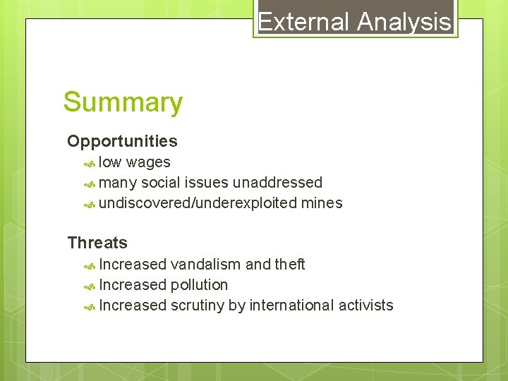 External Analysis Summary Opportunities low wages many social issues unaddressed undiscovered/underexploited mines Threats Increased