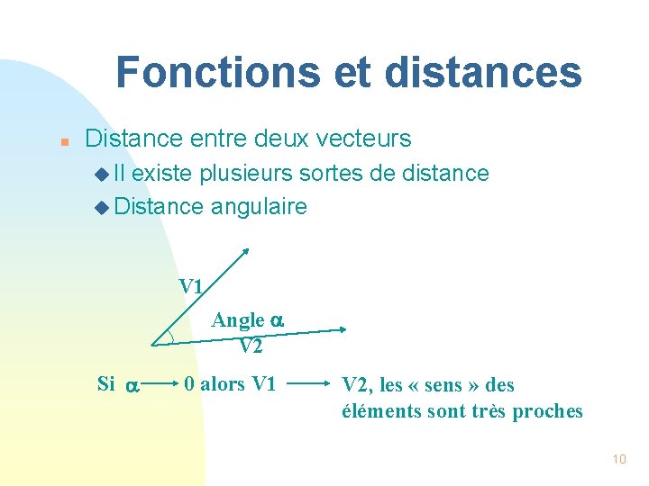 Fonctions et distances n Distance entre deux vecteurs u Il existe plusieurs sortes de