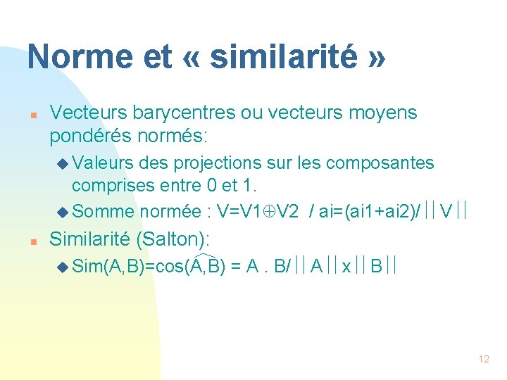Norme et « similarité » n Vecteurs barycentres ou vecteurs moyens pondérés normés: u