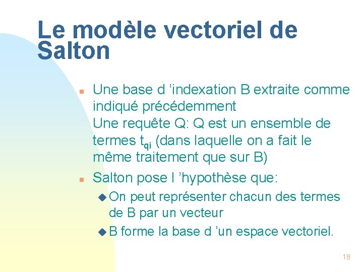 Le modèle vectoriel de Salton n n Une base d ’indexation B extraite comme