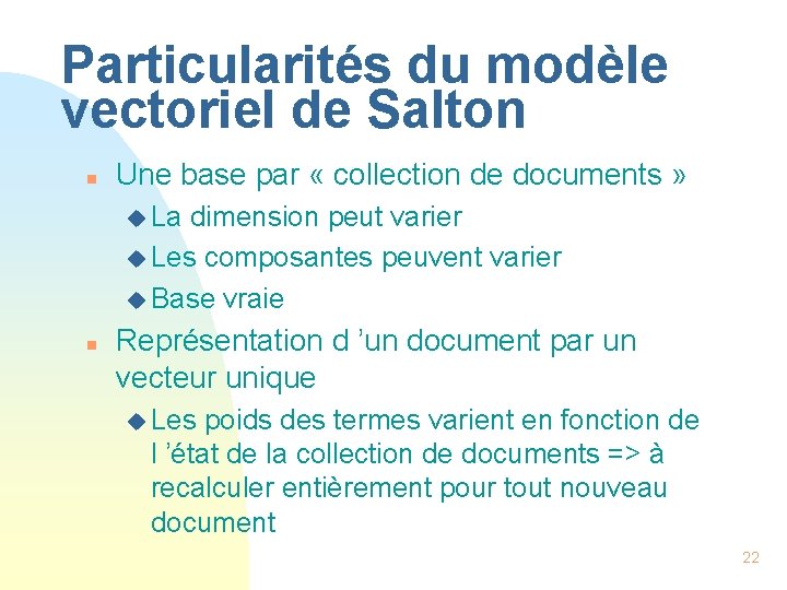 Particularités du modèle vectoriel de Salton n Une base par « collection de documents
