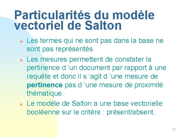 Particularités du modèle vectoriel de Salton n Les termes qui ne sont pas dans