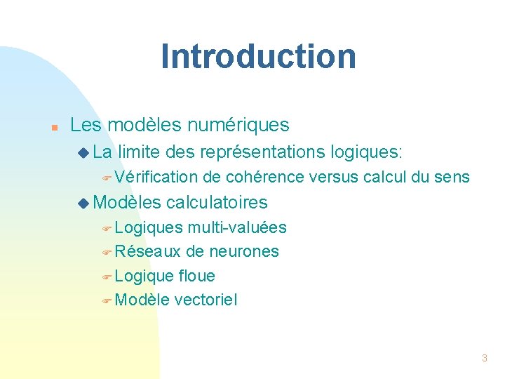 Introduction n Les modèles numériques u La limite des représentations logiques: F Vérification u
