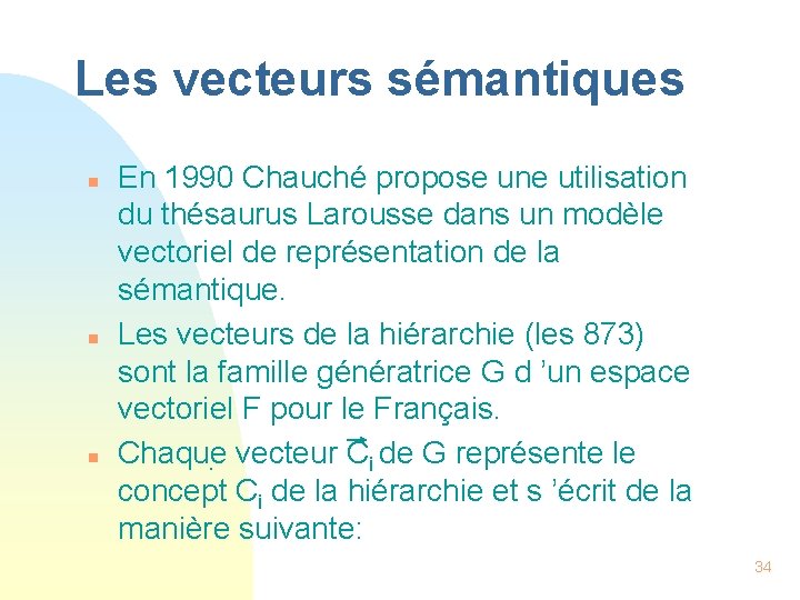 Les vecteurs sémantiques n n n En 1990 Chauché propose une utilisation du thésaurus