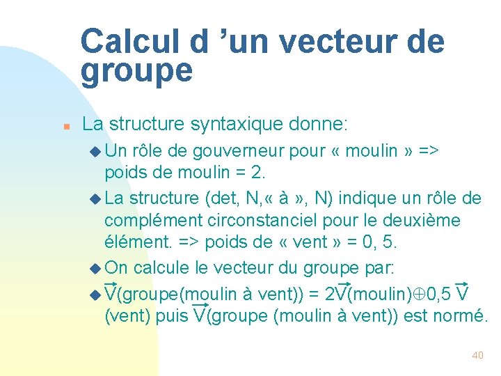 Calcul d ’un vecteur de groupe n La structure syntaxique donne: u Un rôle