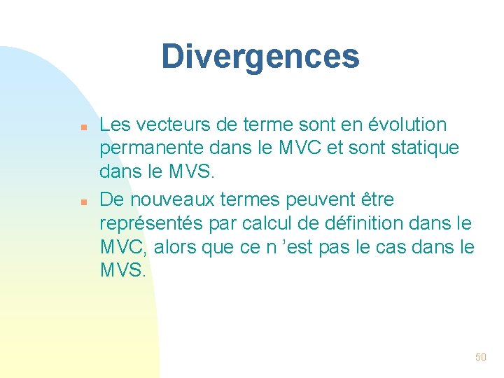 Divergences n n Les vecteurs de terme sont en évolution permanente dans le MVC