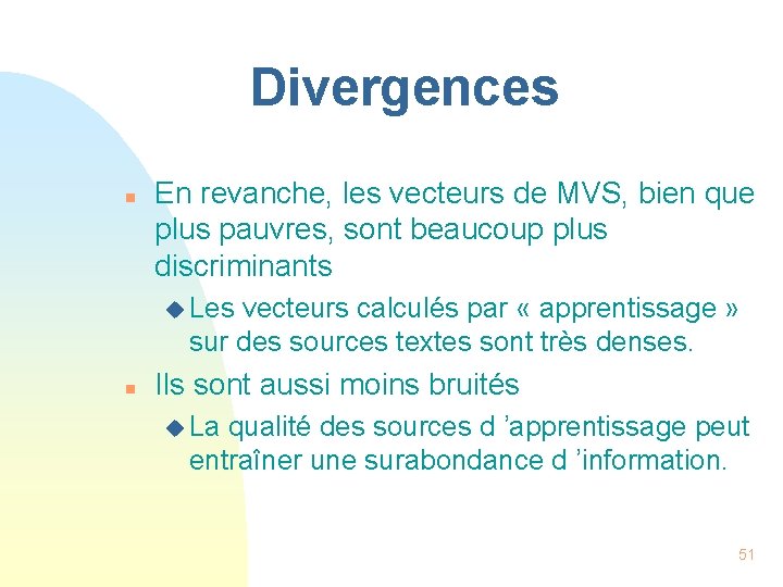 Divergences n En revanche, les vecteurs de MVS, bien que plus pauvres, sont beaucoup