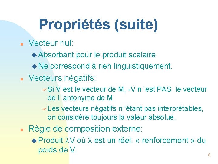 Propriétés (suite) n Vecteur nul: u Absorbant pour le produit scalaire u Ne correspond