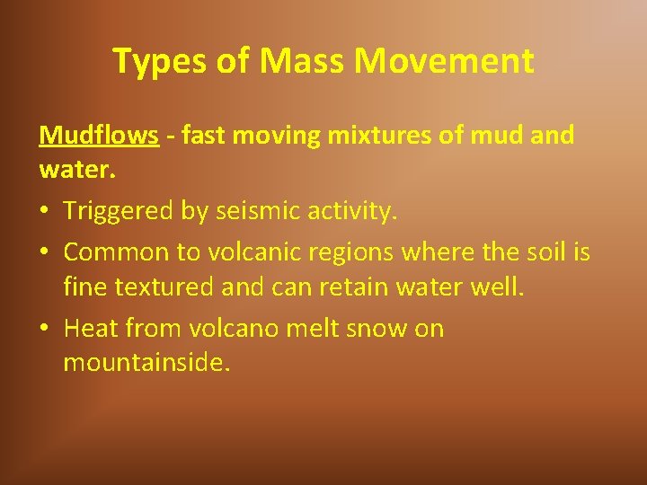Types of Mass Movement Mudflows - fast moving mixtures of mud and water. •