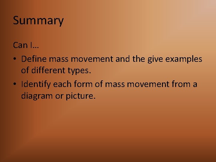 Summary Can I… • Define mass movement and the give examples of different types.