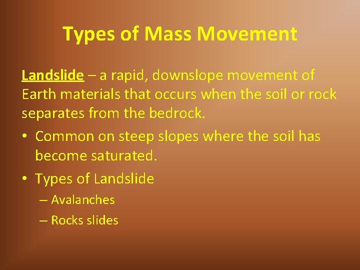 Types of Mass Movement Landslide – a rapid, downslope movement of Earth materials that