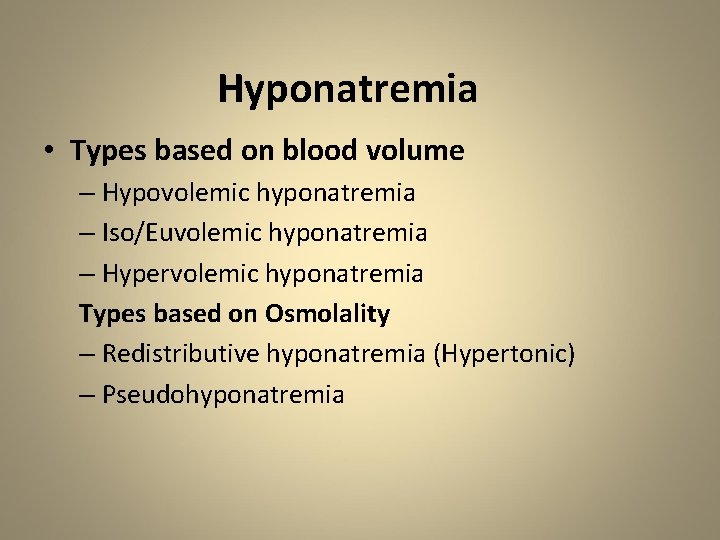 Hyponatremia • Types based on blood volume – Hypovolemic hyponatremia – Iso/Euvolemic hyponatremia –