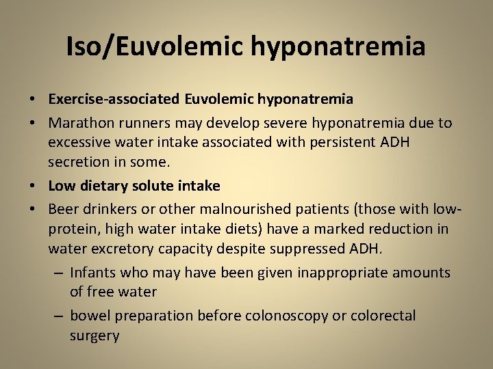 Iso/Euvolemic hyponatremia • Exercise-associated Euvolemic hyponatremia • Marathon runners may develop severe hyponatremia due
