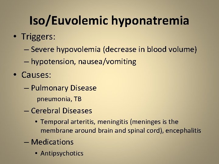 Iso/Euvolemic hyponatremia • Triggers: – Severe hypovolemia (decrease in blood volume) – hypotension, nausea/vomiting