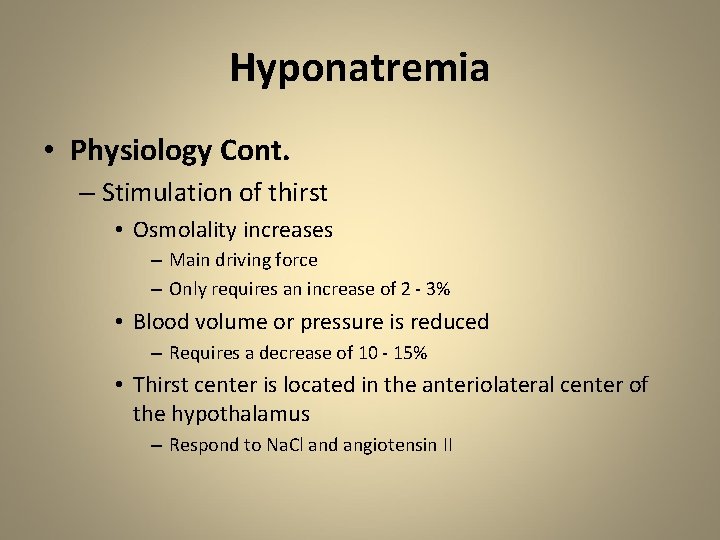 Hyponatremia • Physiology Cont. – Stimulation of thirst • Osmolality increases – Main driving