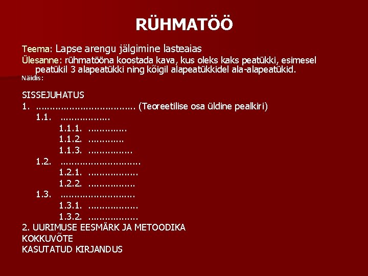 RÜHMATÖÖ Teema: Lapse arengu jälgimine lasteaias Ülesanne: rühmatööna koostada kava, kus oleks kaks peatükki,