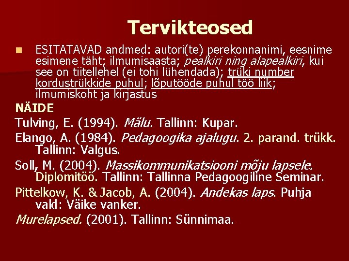 Tervikteosed ESITATAVAD andmed: autori(te) perekonnanimi, eesnime esimene täht; ilmumisaasta; pealkiri ning alapealkiri, kui see