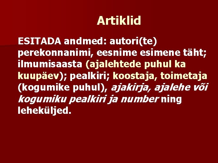 Artiklid ESITADA andmed: autori(te) perekonnanimi, eesnime esimene täht; ilmumisaasta (ajalehtede puhul ka kuupäev); pealkiri;