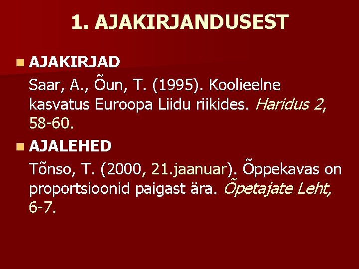 1. AJAKIRJANDUSEST n AJAKIRJAD Saar, A. , Õun, T. (1995). Koolieelne kasvatus Euroopa Liidu