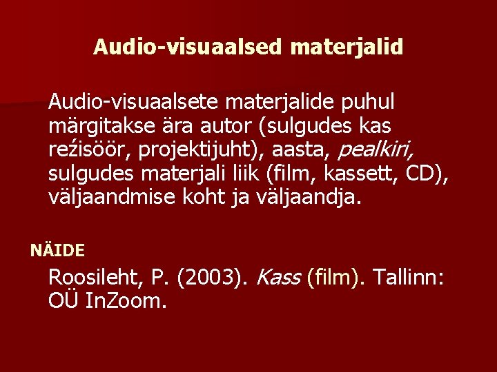 Audio-visuaalsed materjalid Audio-visuaalsete materjalide puhul märgitakse ära autor (sulgudes kas reźisöör, projektijuht), aasta, pealkiri,