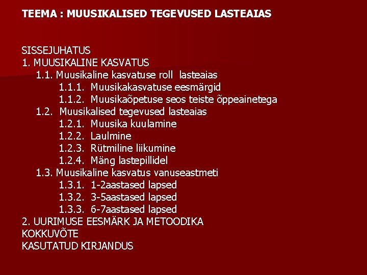 TEEMA : MUUSIKALISED TEGEVUSED LASTEAIAS SISSEJUHATUS 1. MUUSIKALINE KASVATUS 1. 1. Muusikaline kasvatuse roll