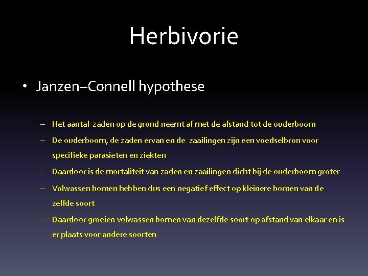 Herbivorie • Janzen–Connell hypothese – Het aantal zaden op de grond neemt af met