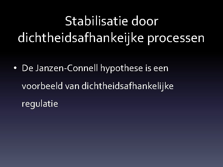 Stabilisatie door dichtheidsafhankeijke processen • De Janzen-Connell hypothese is een voorbeeld van dichtheidsafhankelijke regulatie