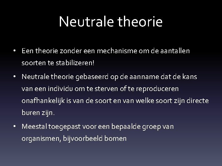 Neutrale theorie • Een theorie zonder een mechanisme om de aantallen soorten te stabilizeren!