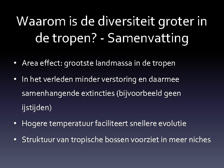 Waarom is de diversiteit groter in de tropen? - Samenvatting • Area effect: grootste