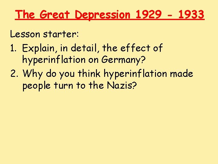 The Great Depression 1929 - 1933 Lesson starter: 1. Explain, in detail, the effect