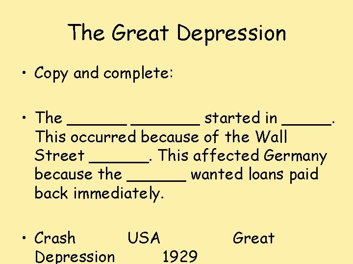 The Great Depression • Copy and complete: • The _______ started in _____. This