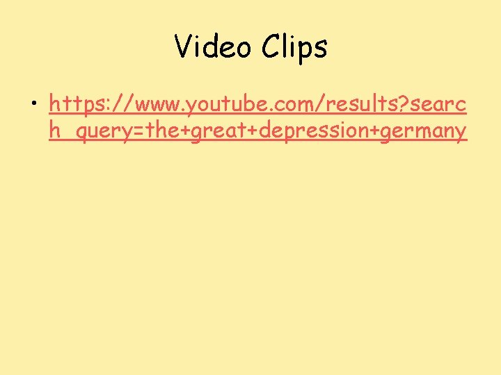 Video Clips • https: //www. youtube. com/results? searc h_query=the+great+depression+germany 