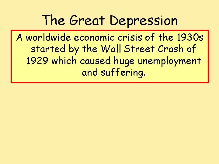 The Great Depression A worldwide economic crisis of the 1930 s started by the