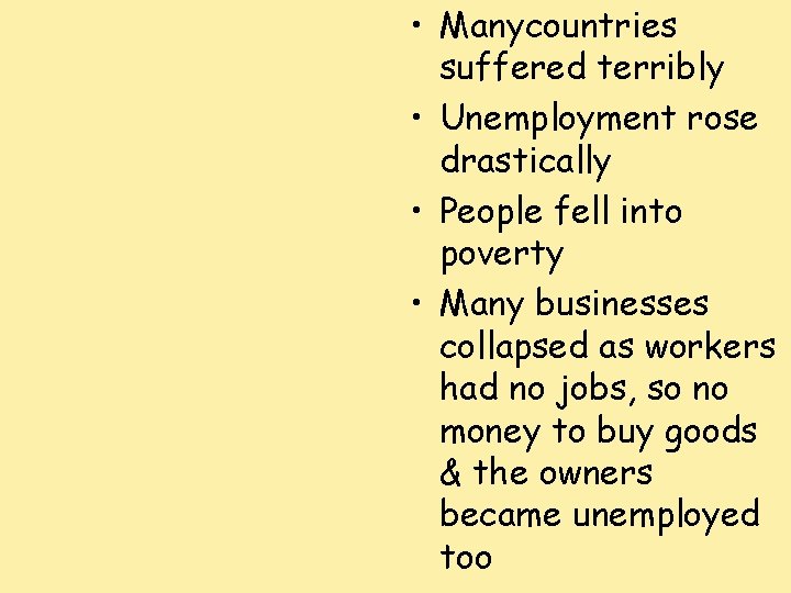  • Manycountries suffered terribly • Unemployment rose drastically • People fell into poverty