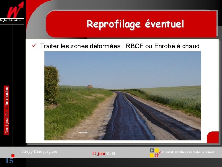 Reprofilage éventuel Région wallonne Demi-journée de formation ü Traiter les zones déformées : RBCF