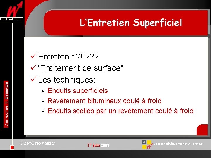 L’Entretien Superficiel Demi-journée de formation Région wallonne ü Entretenir ? !!? ? ? ü