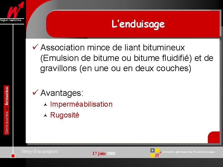 L’enduisage Région wallonne Demi-journée de formation ü Association mince de liant bitumineux (Emulsion de