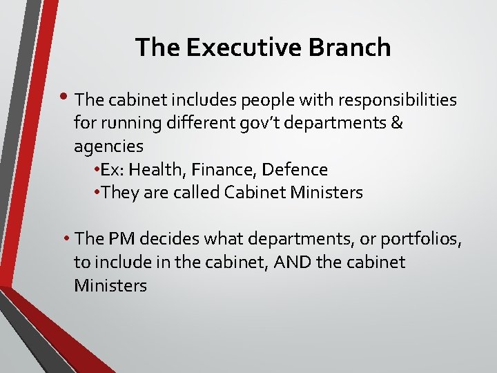 The Executive Branch • The cabinet includes people with responsibilities for running different gov’t The Executive Branch • The cabinet includes people with responsibilities for running different gov’t