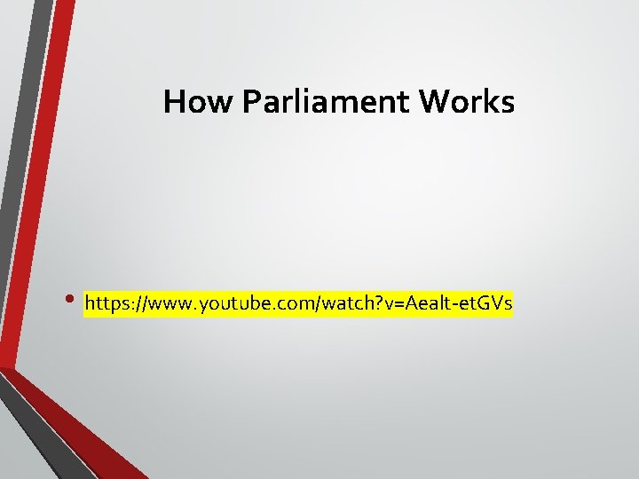 How Parliament Works • https: //www. youtube. com/watch? v=Aealt-et. GVs How Parliament Works • https: //www. youtube. com/watch? v=Aealt-et. GVs