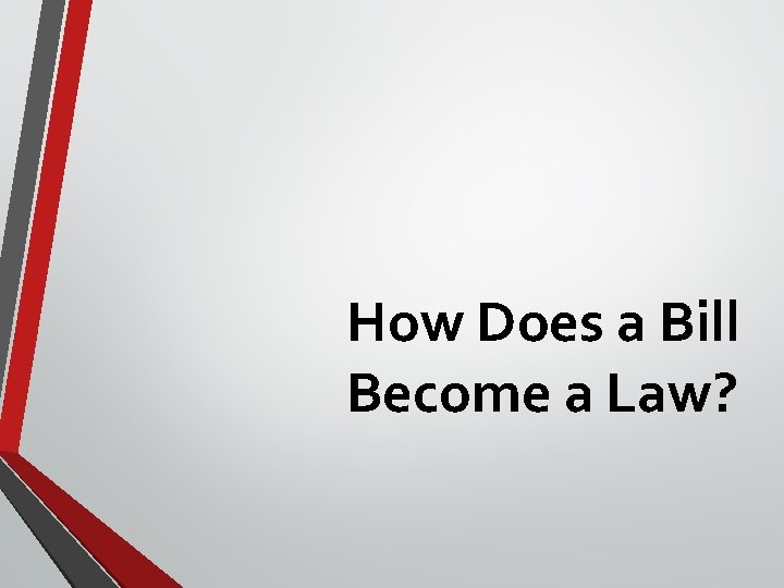 How Does a Bill Become a Law? How Does a Bill Become a Law?