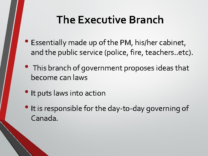 The Executive Branch • Essentially made up of the PM, his/her cabinet, and the The Executive Branch • Essentially made up of the PM, his/her cabinet, and the