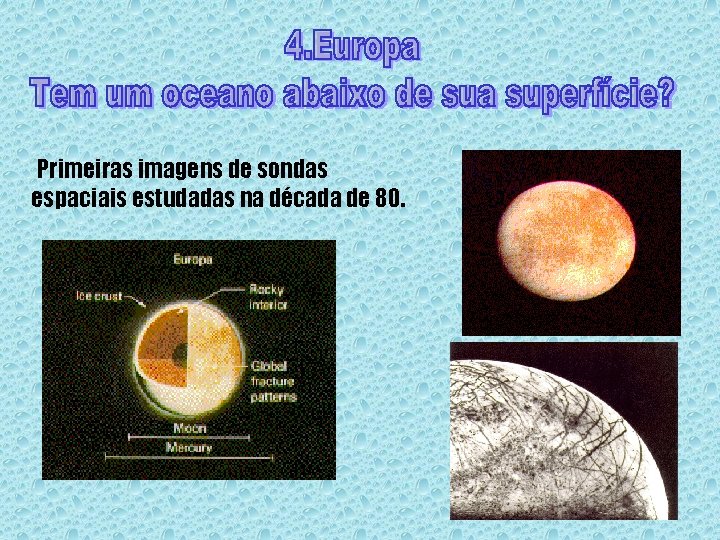 Primeiras imagens de sondas espaciais estudadas na década de 80. 