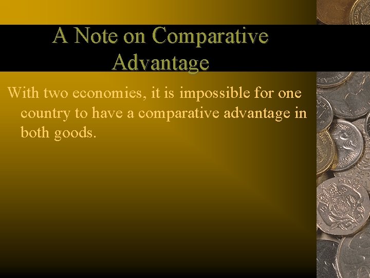 A Note on Comparative Advantage With two economies, it is impossible for one country