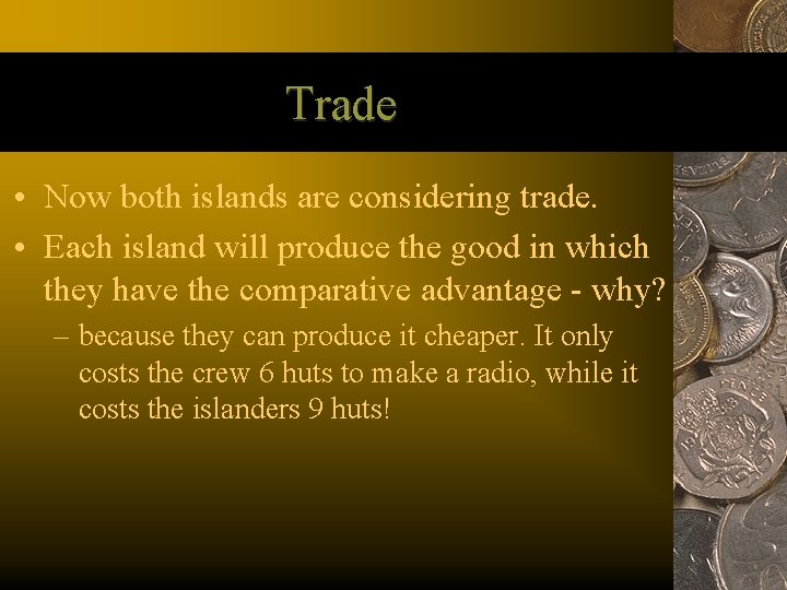 Trade • Now both islands are considering trade. • Each island will produce the