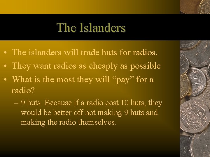 The Islanders • The islanders will trade huts for radios. • They want radios