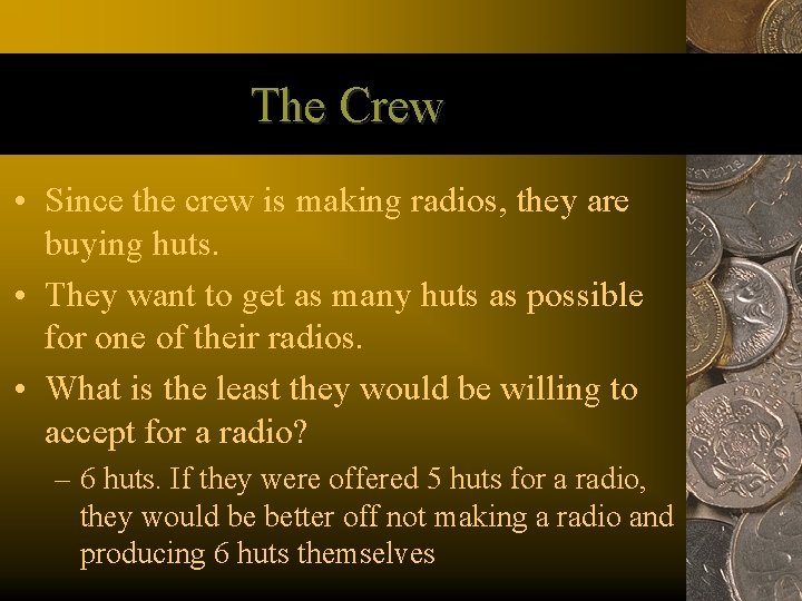 The Crew • Since the crew is making radios, they are buying huts. •
