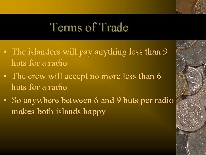 Terms of Trade • The islanders will pay anything less than 9 huts for