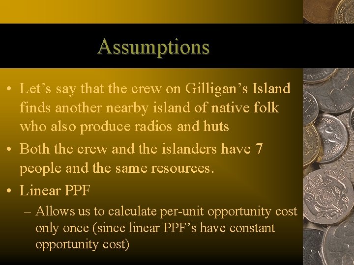 Assumptions • Let’s say that the crew on Gilligan’s Island finds another nearby island