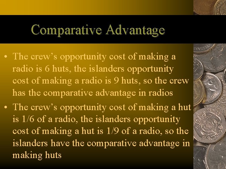 Comparative Advantage • The crew’s opportunity cost of making a radio is 6 huts,